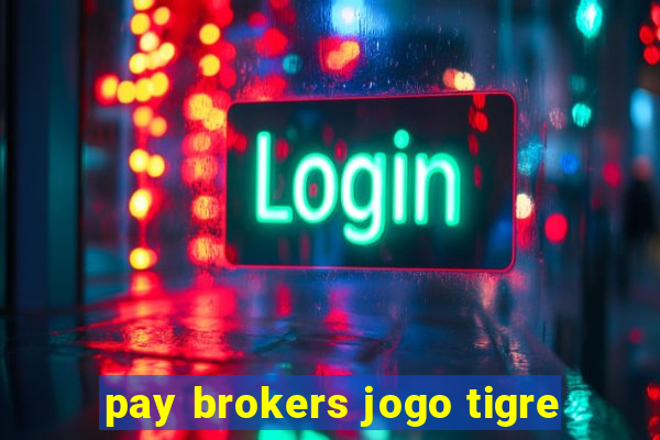 pay brokers jogo tigre